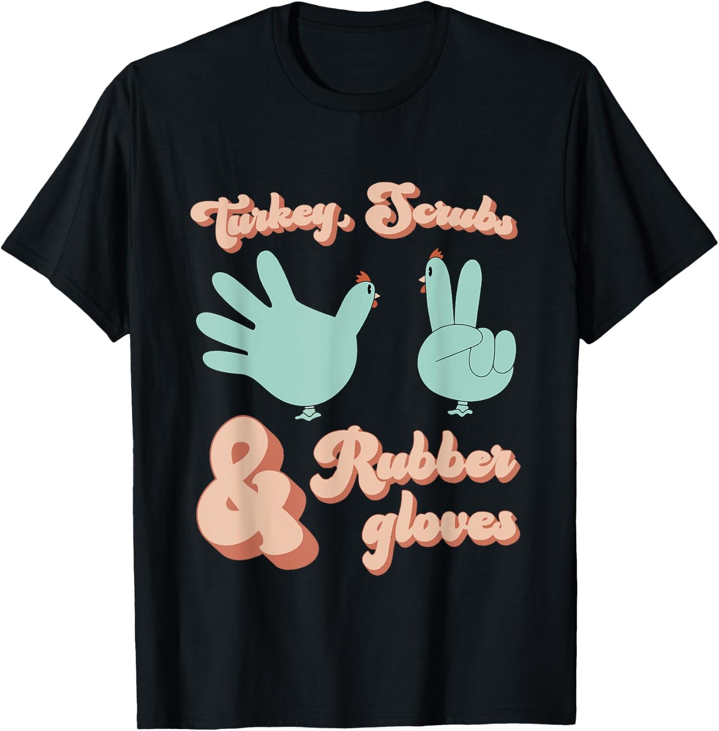 Turkey Scrubs Rubber Gloves Funny Turkey Nurse Thanksgiving T-Shirt - T-Shirt | Black