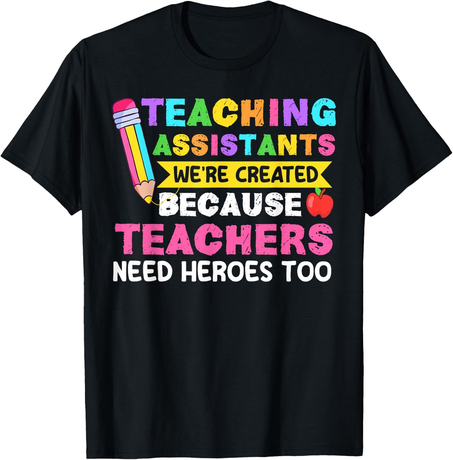 Teaching Assistants were Create Because Teacher Needs Heroes T-Shirt - T-Shirt | Black