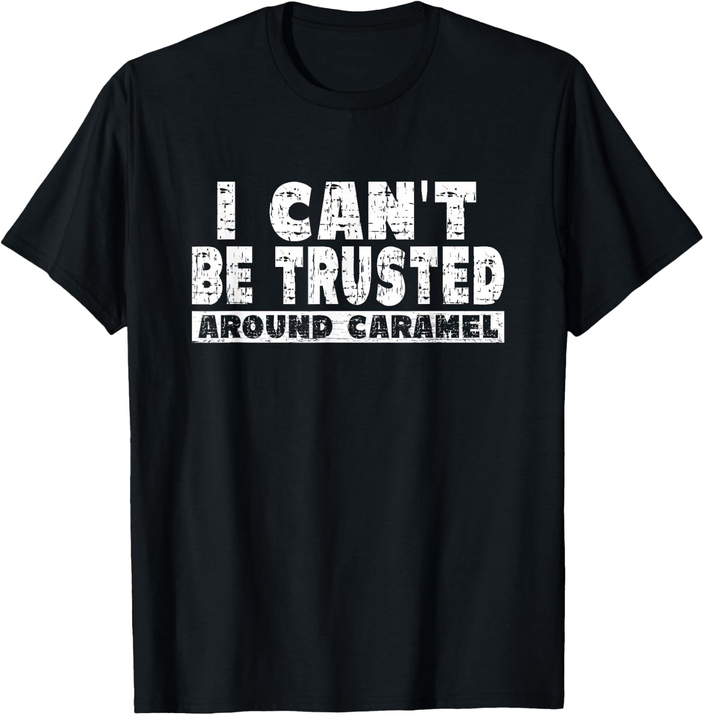 Caramel Lover - I Can't Be Trusted Around Caramel T-Shirt - T-Shirt | Black