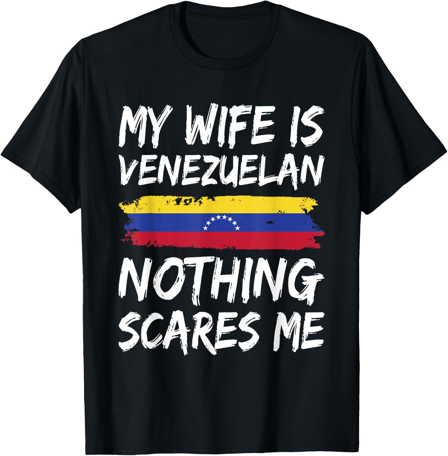 My Wife Is Venezuelan Nothing Scares Me Venezuela Flag T-Shirt - T-Shirt | Black