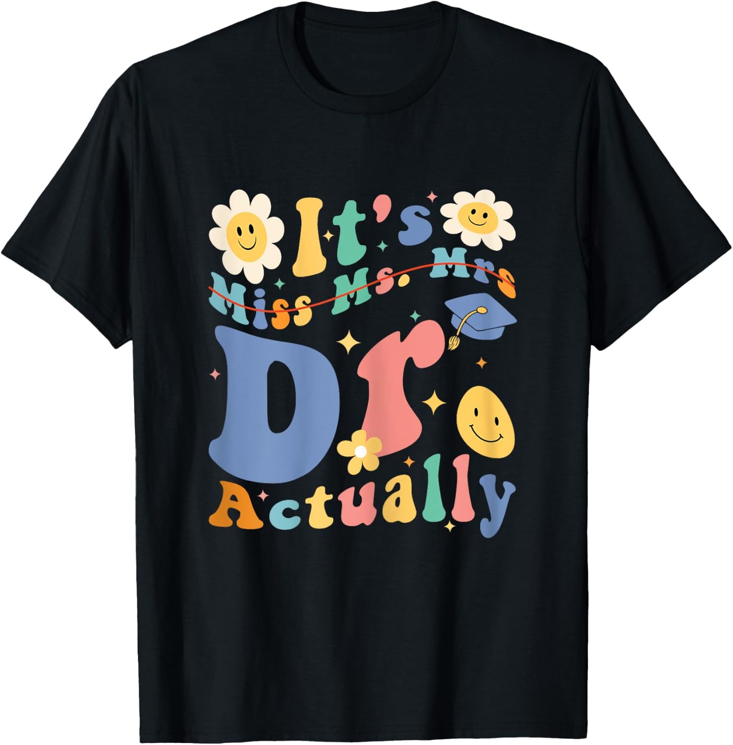 Funny Doctor Graduation Quote It's Miss Ms Mrs Dr Actually T-Shirt - T-Shirt | Black