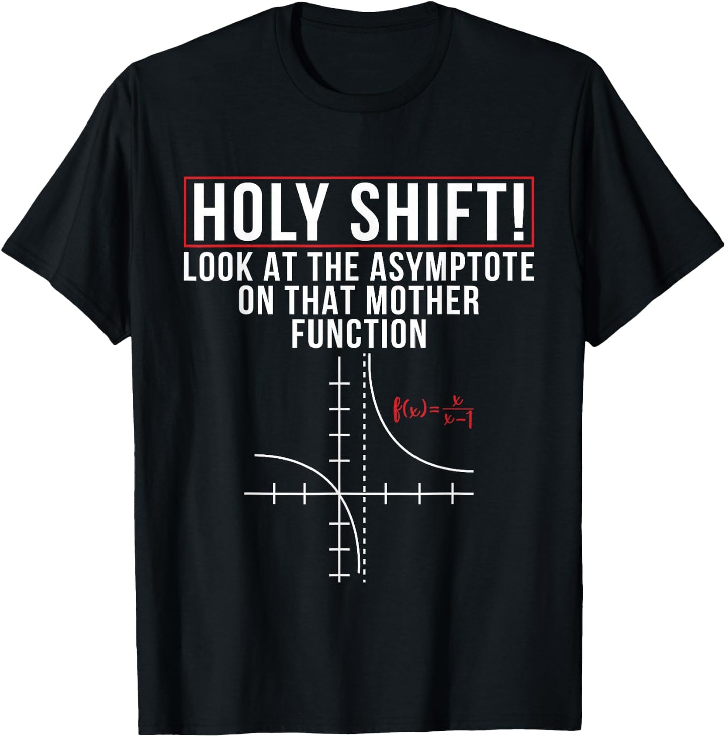 Holy Shift Look At Asymptote On That Mother Function Science T-Shirt - T-Shirt | Black
