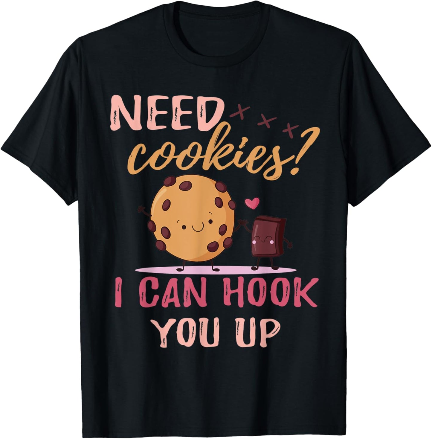 Funny Baker sarcastic quote, Need Cookies? I Can Hook You Up T-Shirt - T-Shirt | Black