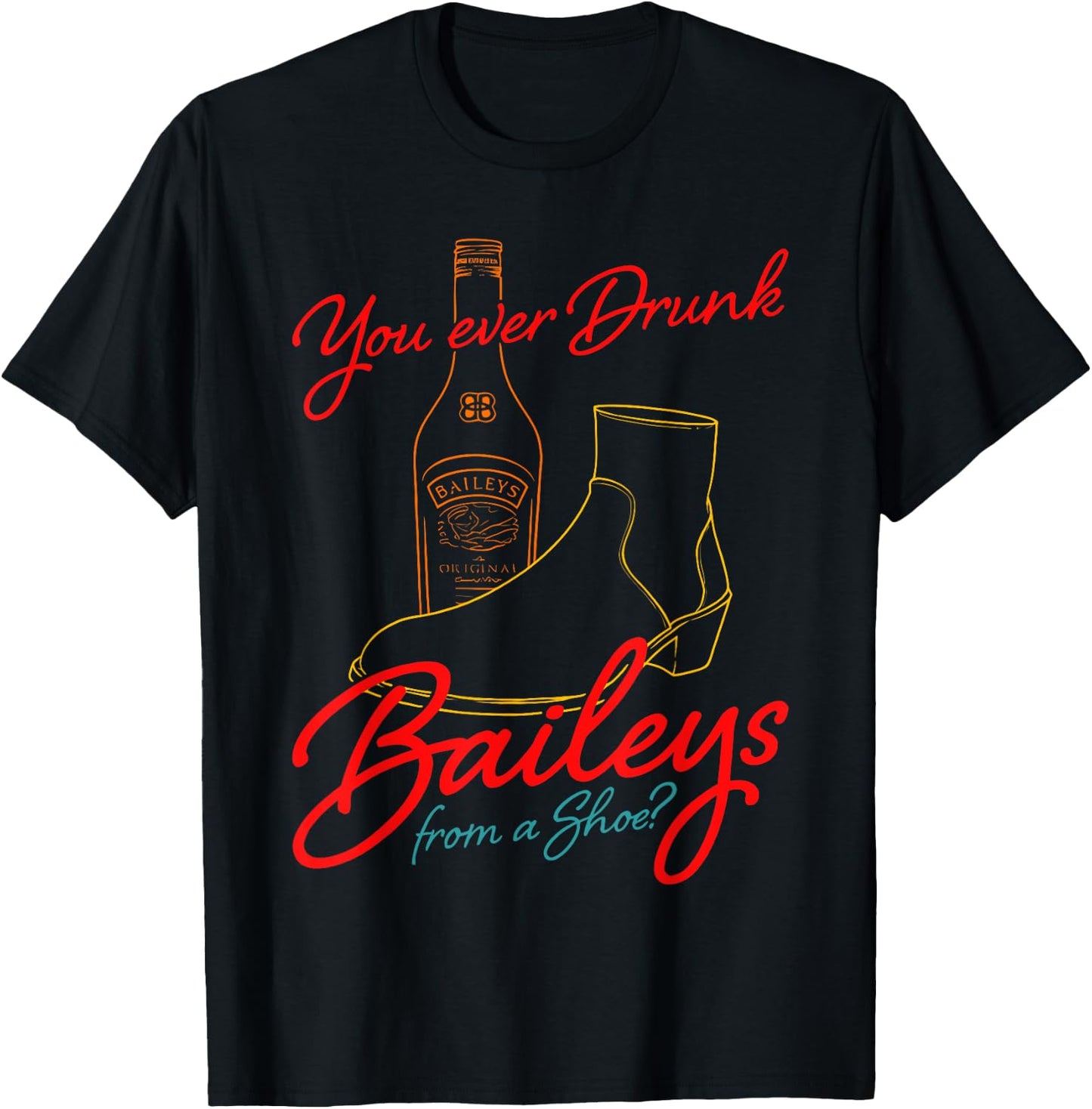 You Ever Drunk Baileys From A Shoe retro design T-Shirt - T-Shirt | Black