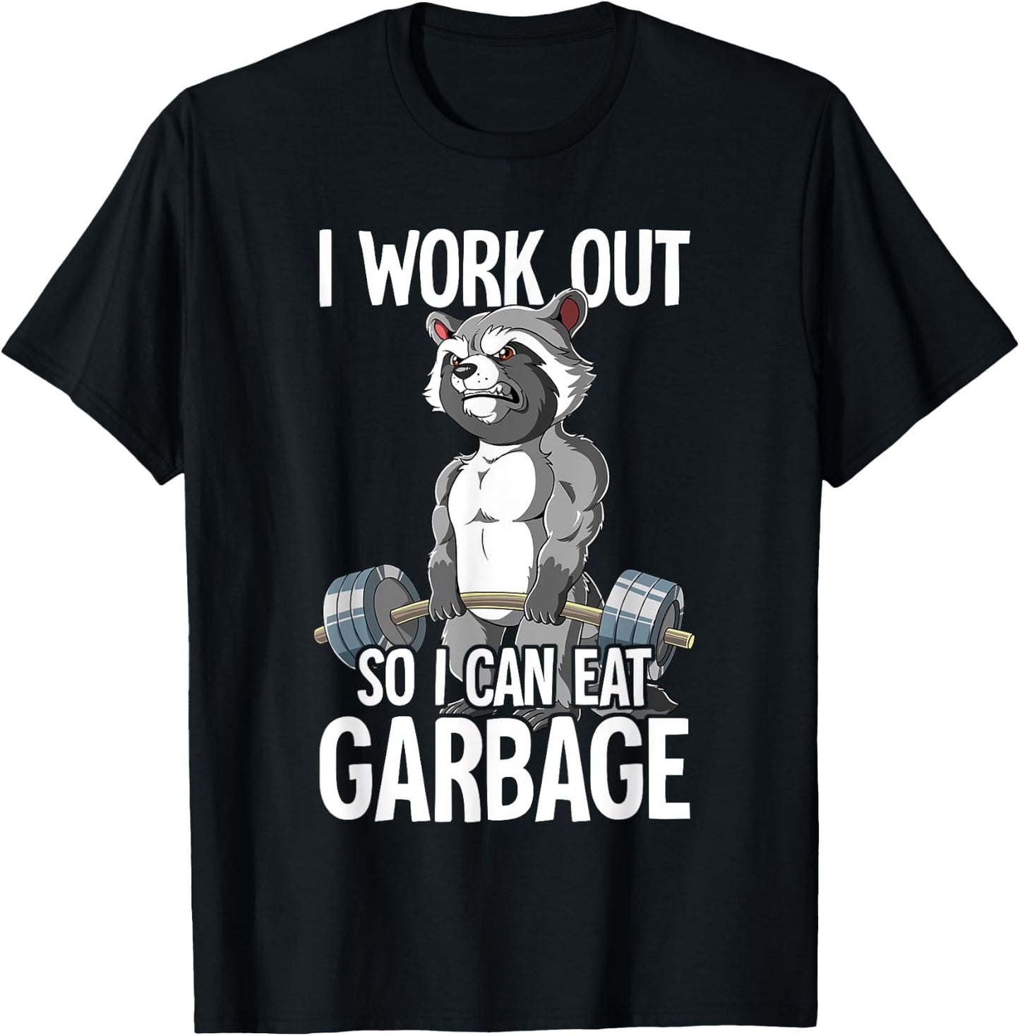 Raccoon Gym Weight Training I Work Out So I Can Eat Garbage T-Shirt - T-Shirt | Black