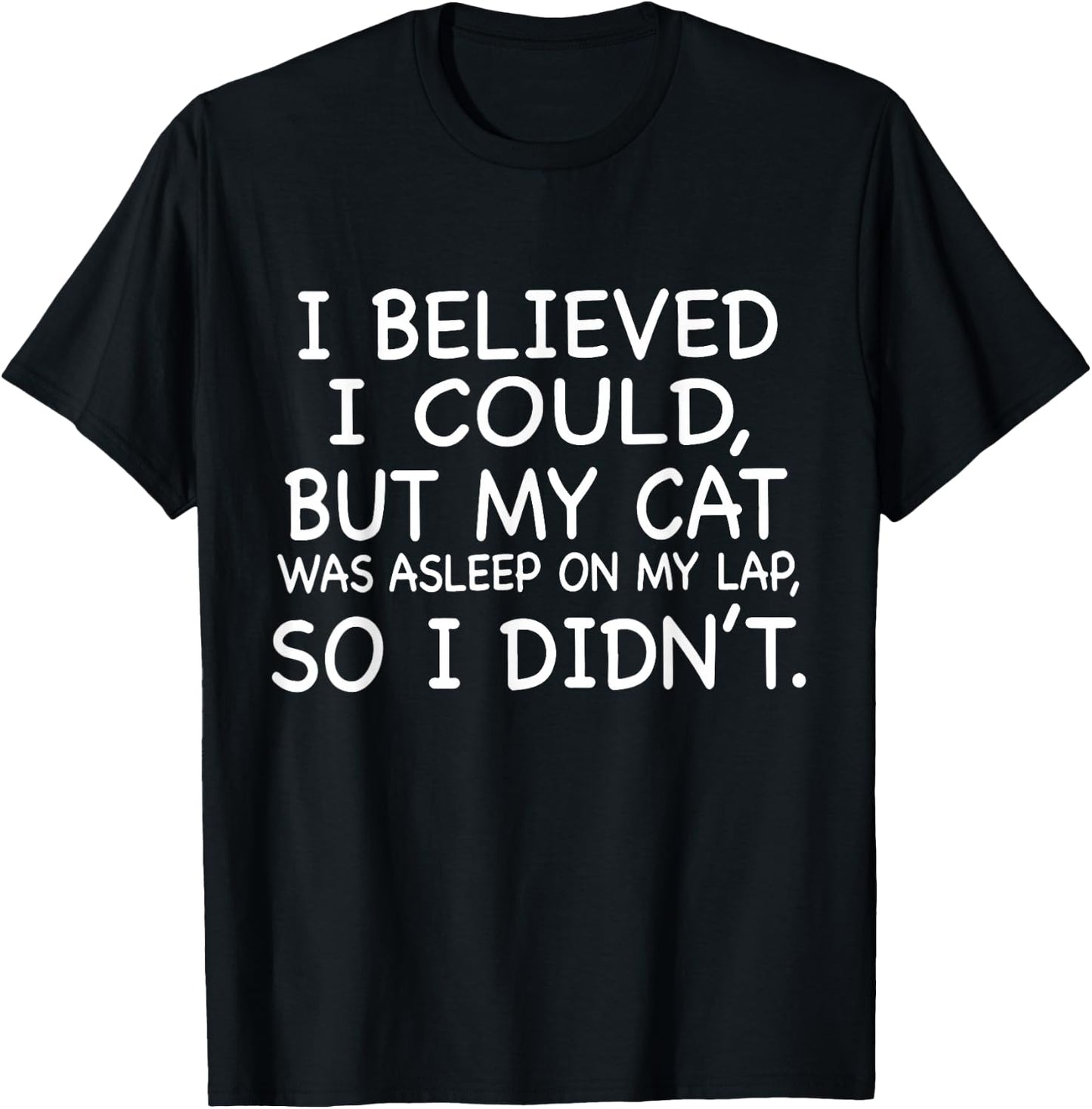 I Believed I Could But My Cat Was Asleep On My Lap Quote Men Women T-Shirt - T-Shirt | Black