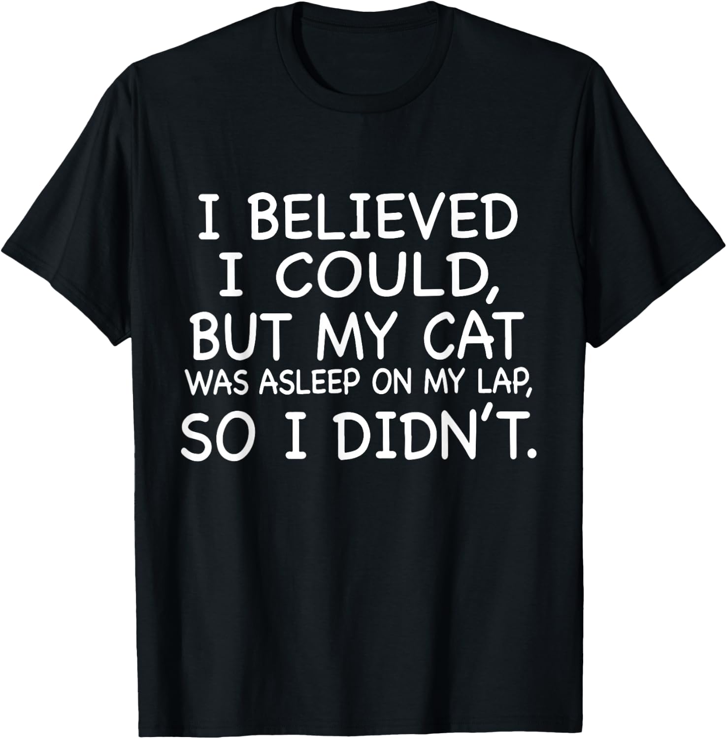 I Believed I Could But My Cat Was Asleep On My Lap Quote Men Women T-Shirt - T-Shirt | Black