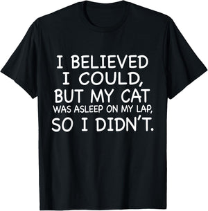 I Believed I Could But My Cat Was Asleep On My Lap Quote Men Women T-Shirt - T-Shirt | Black