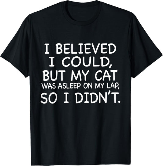 I Believed I Could But My Cat Was Asleep On My Lap Quote Men Women T-Shirt - T-Shirt | Black