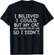 I Believed I Could But My Cat Was Asleep On My Lap Quote Men Women T-Shirt - T-Shirt | Black
