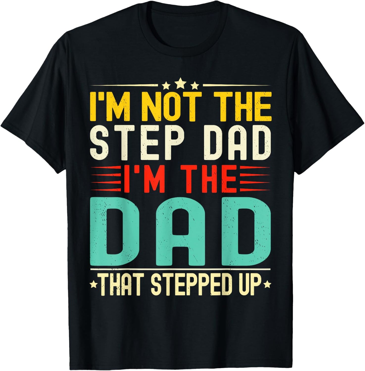 I'm Not The Step Dad I'm The Dad That Stepped Funny Father T-Shirt - T-Shirt | Black