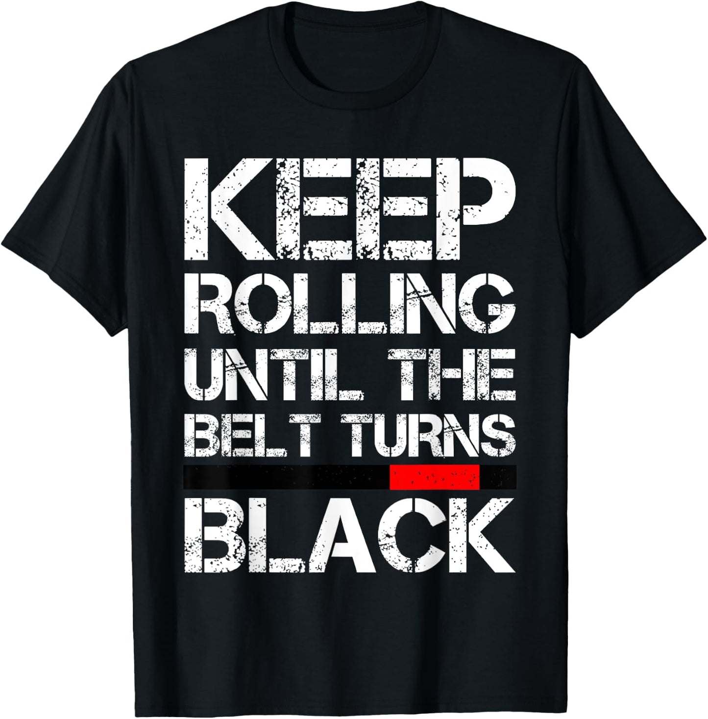 Keep Rolling Until The Belt Turns Black Brazilian Jiu Jitsu T-Shirt - T-Shirt | Black