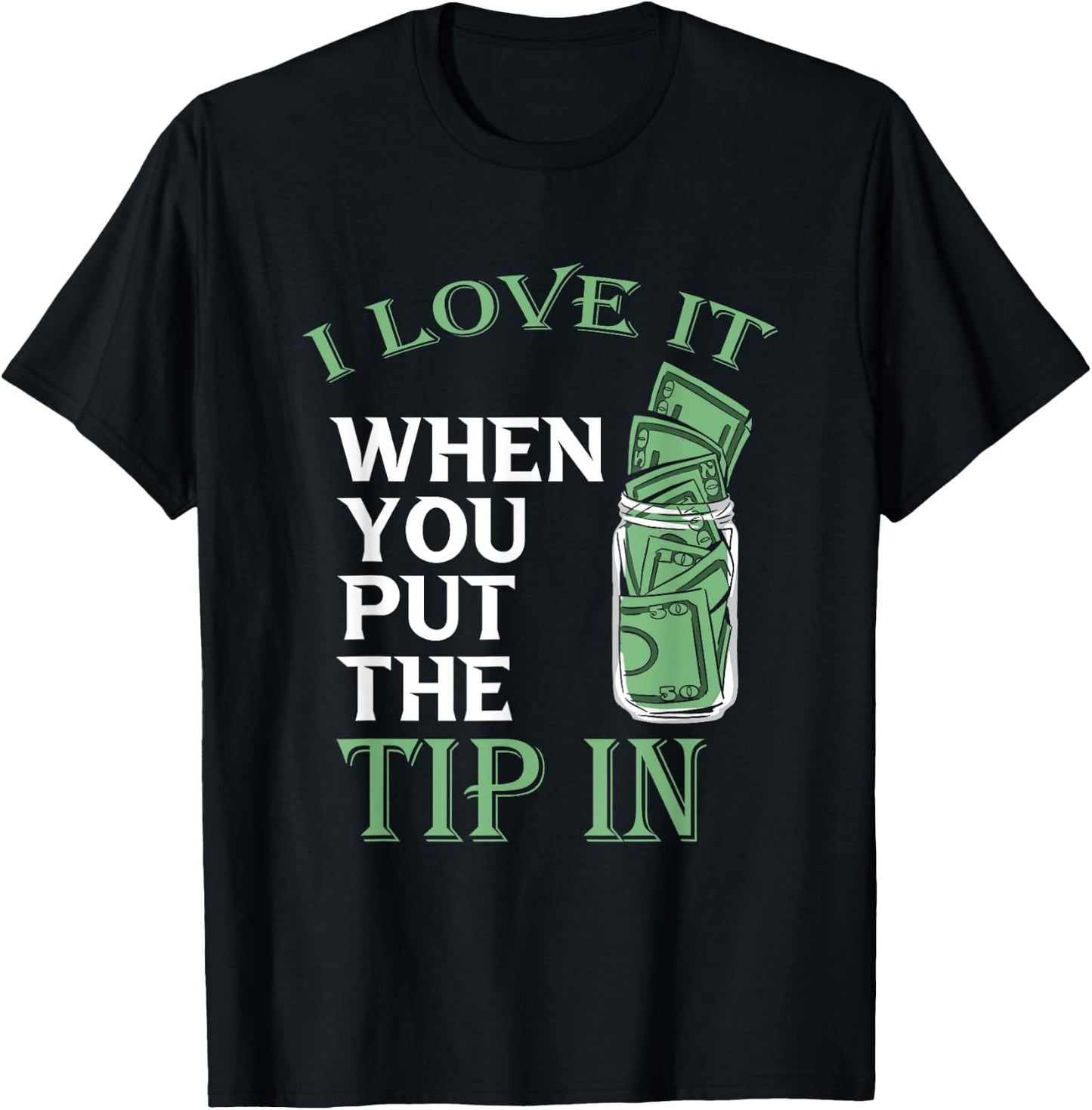 Bartender Bar Bartending Mixologist Barkeeper I Love It When You Put The Tip In Black T-Shirt - T-Shirt | Black