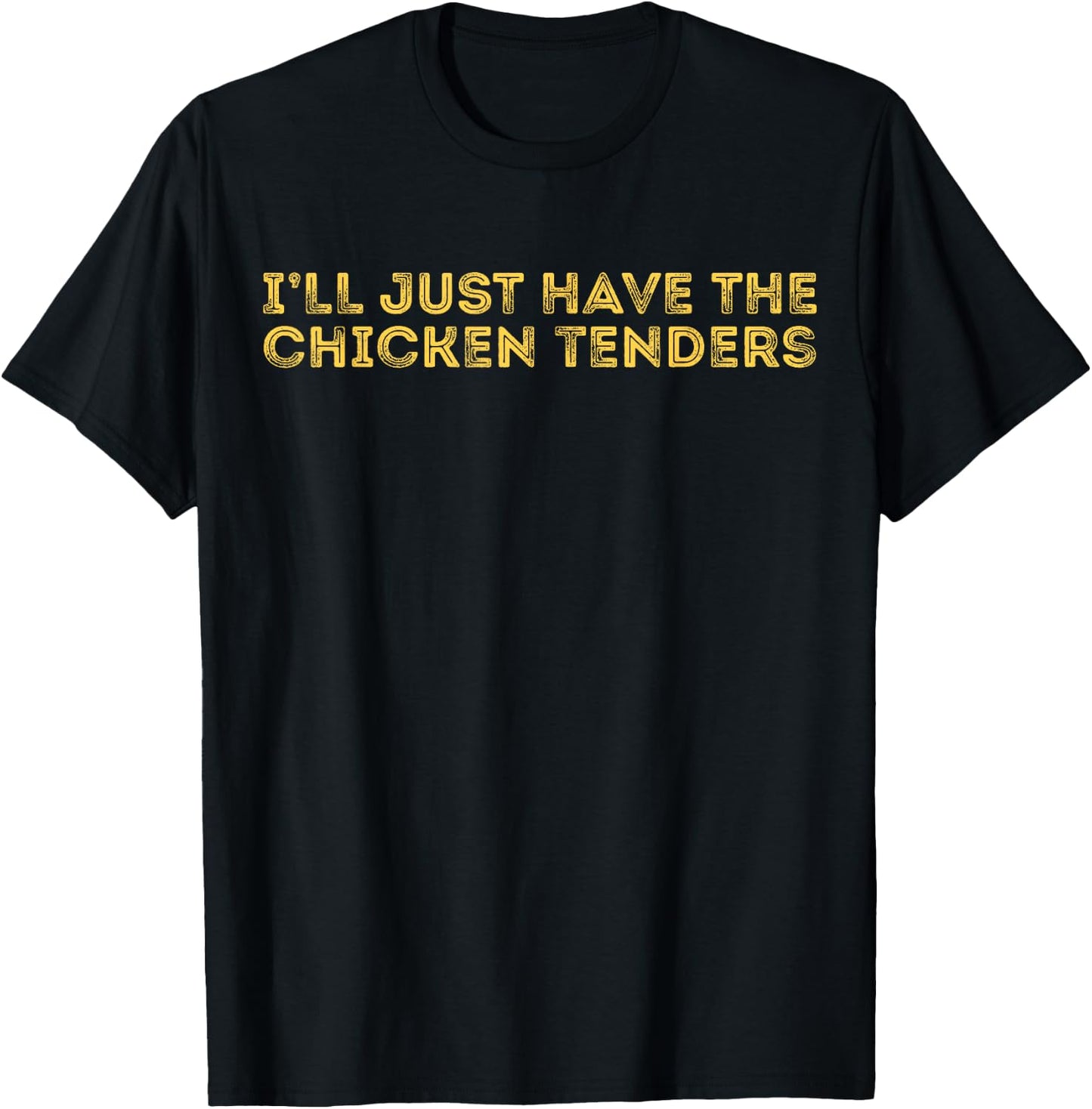 I'll Just Have The Chicken Tenders - Adults Black - Small - Short Sleeve - Modern, Casual Style - Letter Print - - Pull On - Perfect for Casual, Party Wear T-Shirt - T-Shirt | Black
