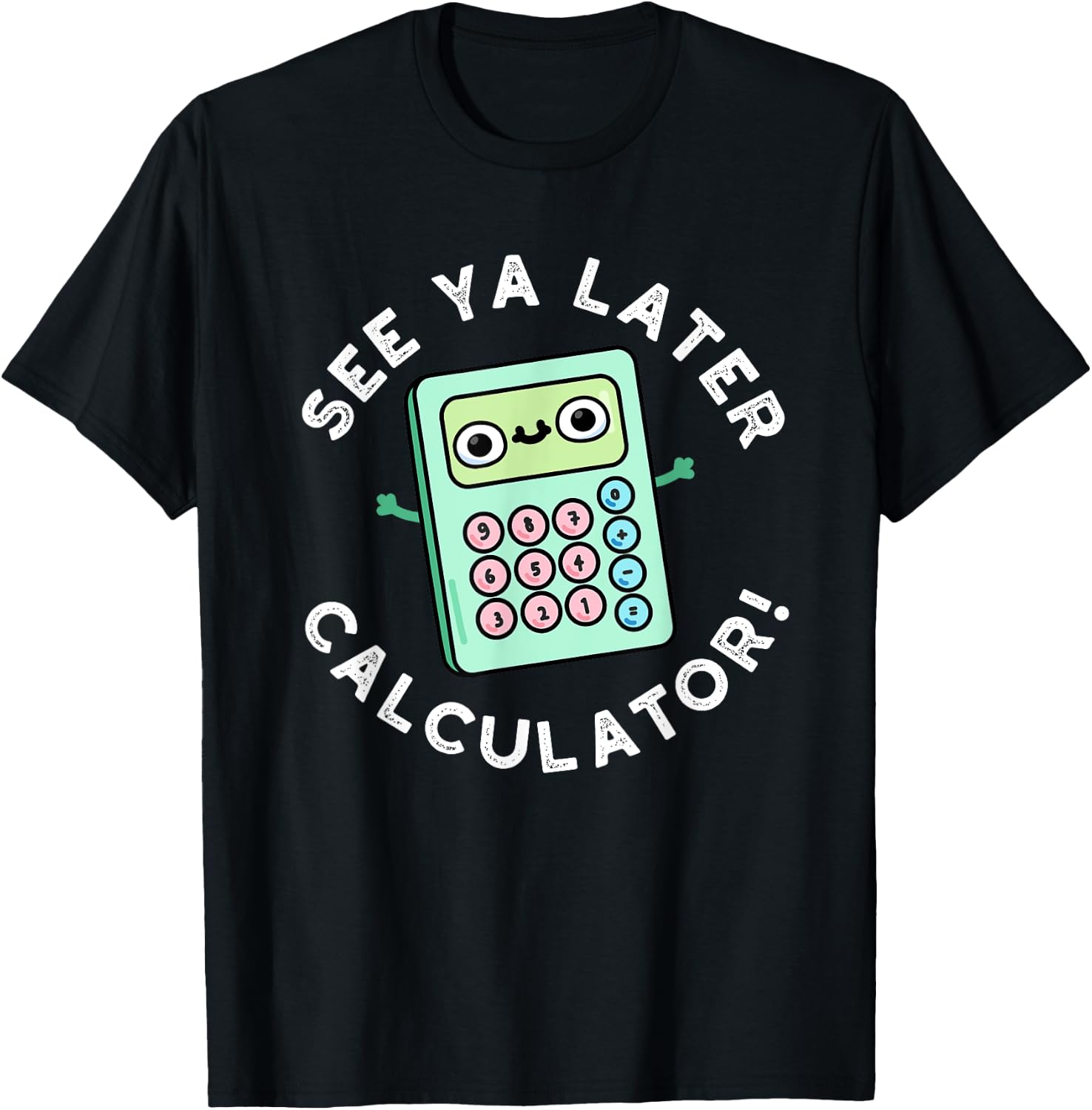 See Ya Later Calculator Funny Gadget Pun T-Shirt - T-Shirt | Black