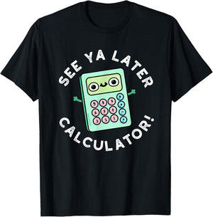 See Ya Later Calculator Funny Gadget Pun T-Shirt - T-Shirt | Black