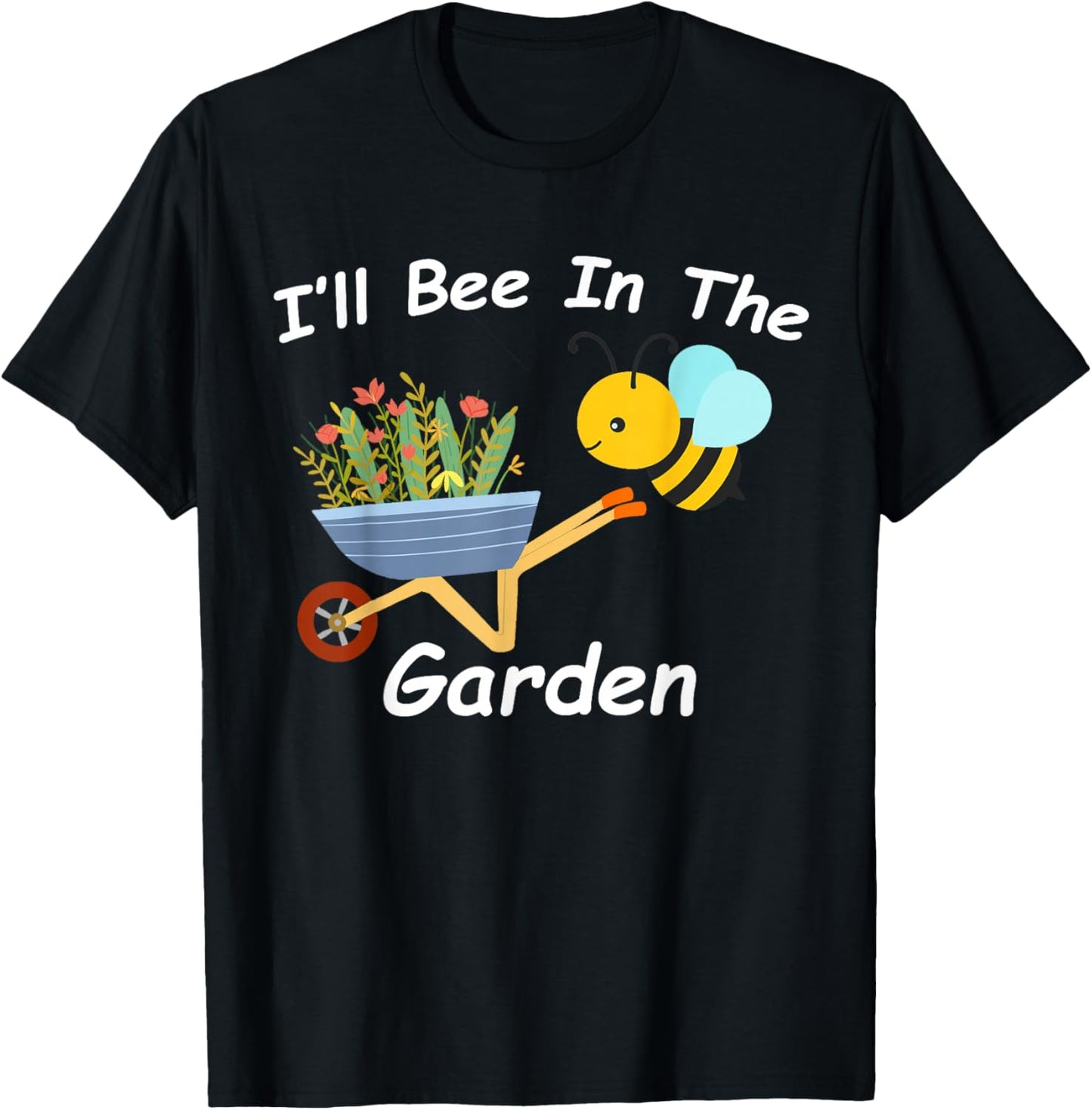 I'll Bee in the Garden Homestead Farm Vegetable Plants Ranch T-Shirt - T-Shirt | Black