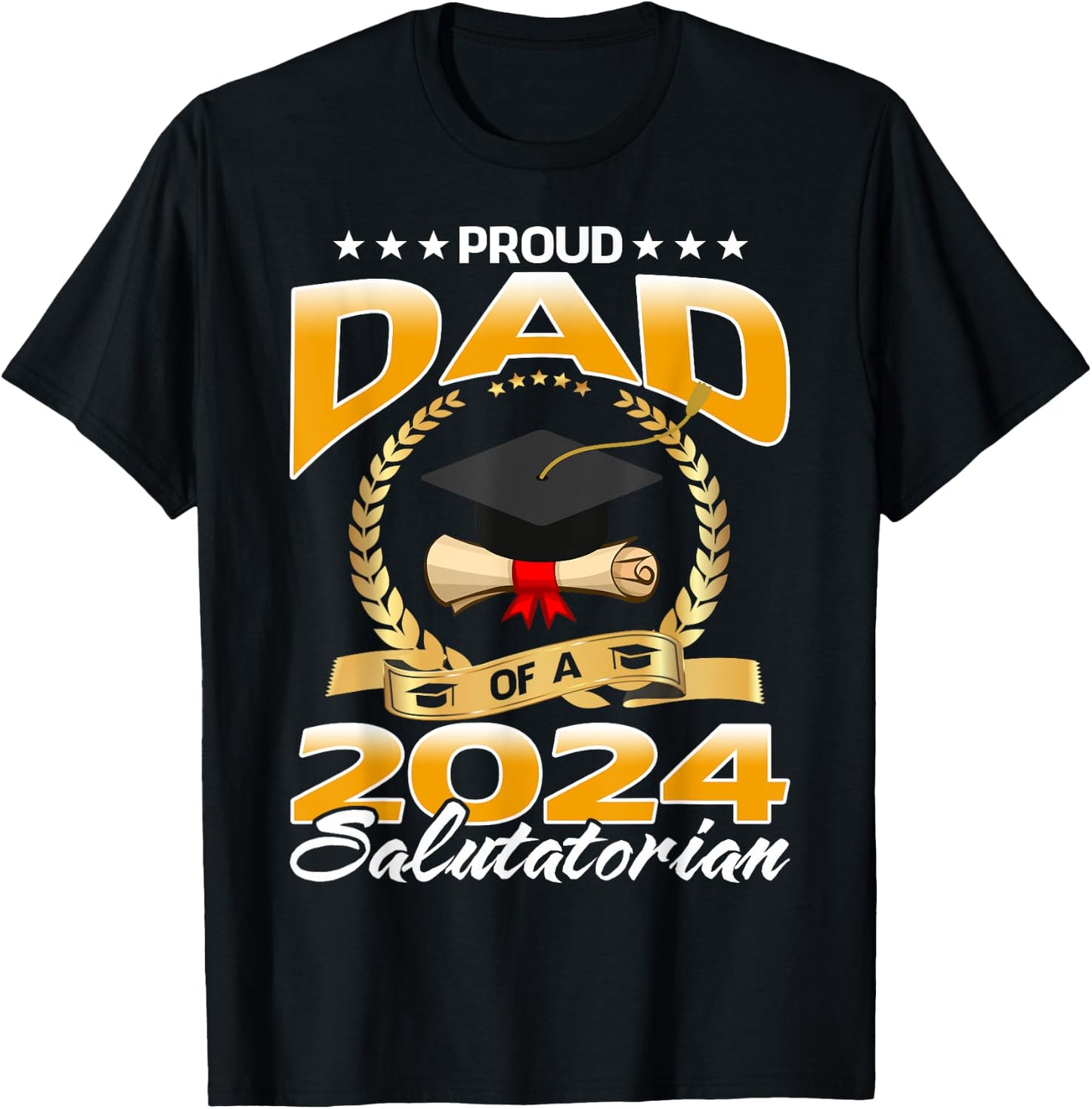 Proud Dad Of A 2024 Salutatorian Graduate T-Shirt - T-Shirt | Black