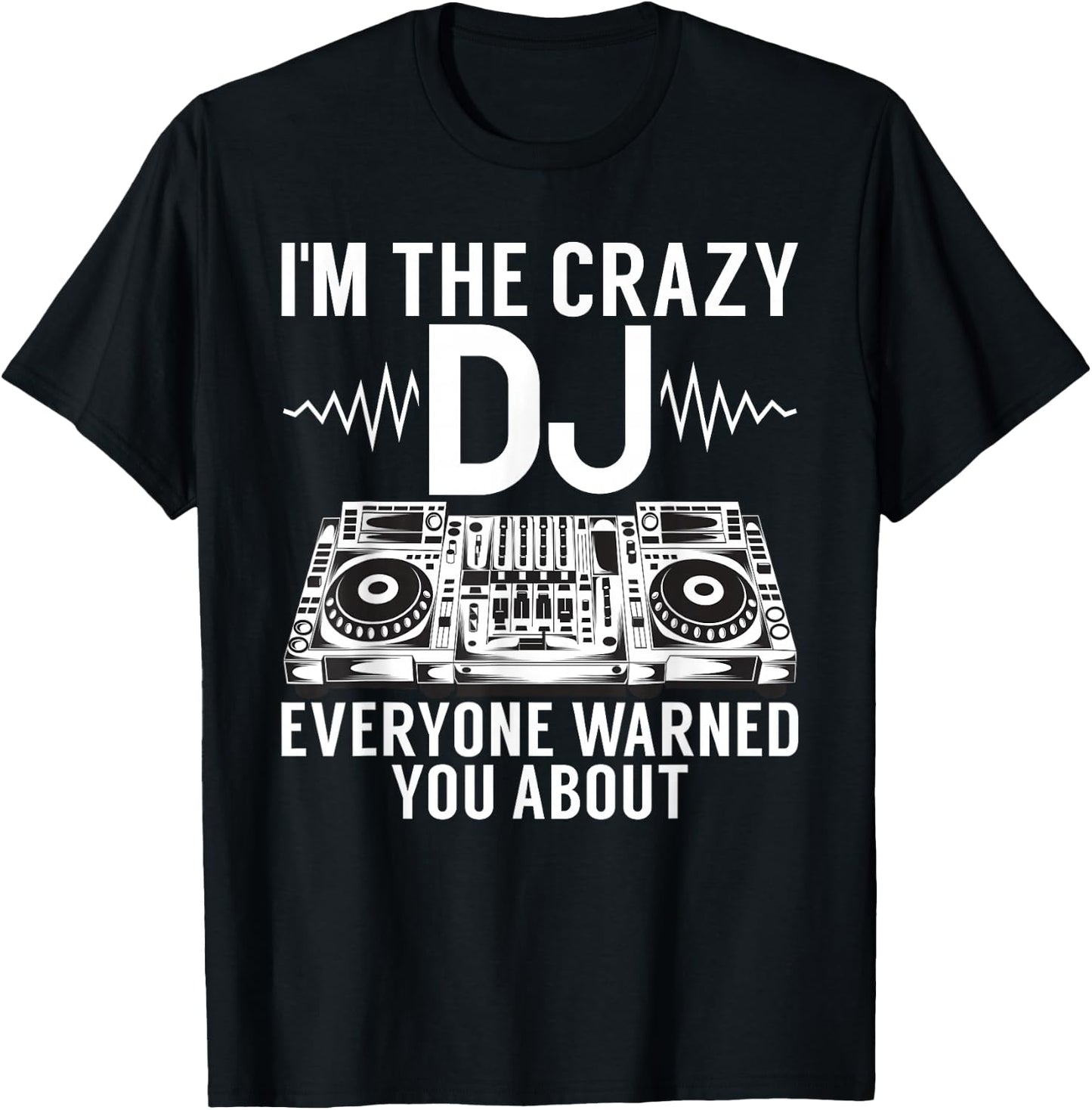Im the crazy DJ everyone warned you about DJ T-Shirt - T-Shirt | Black