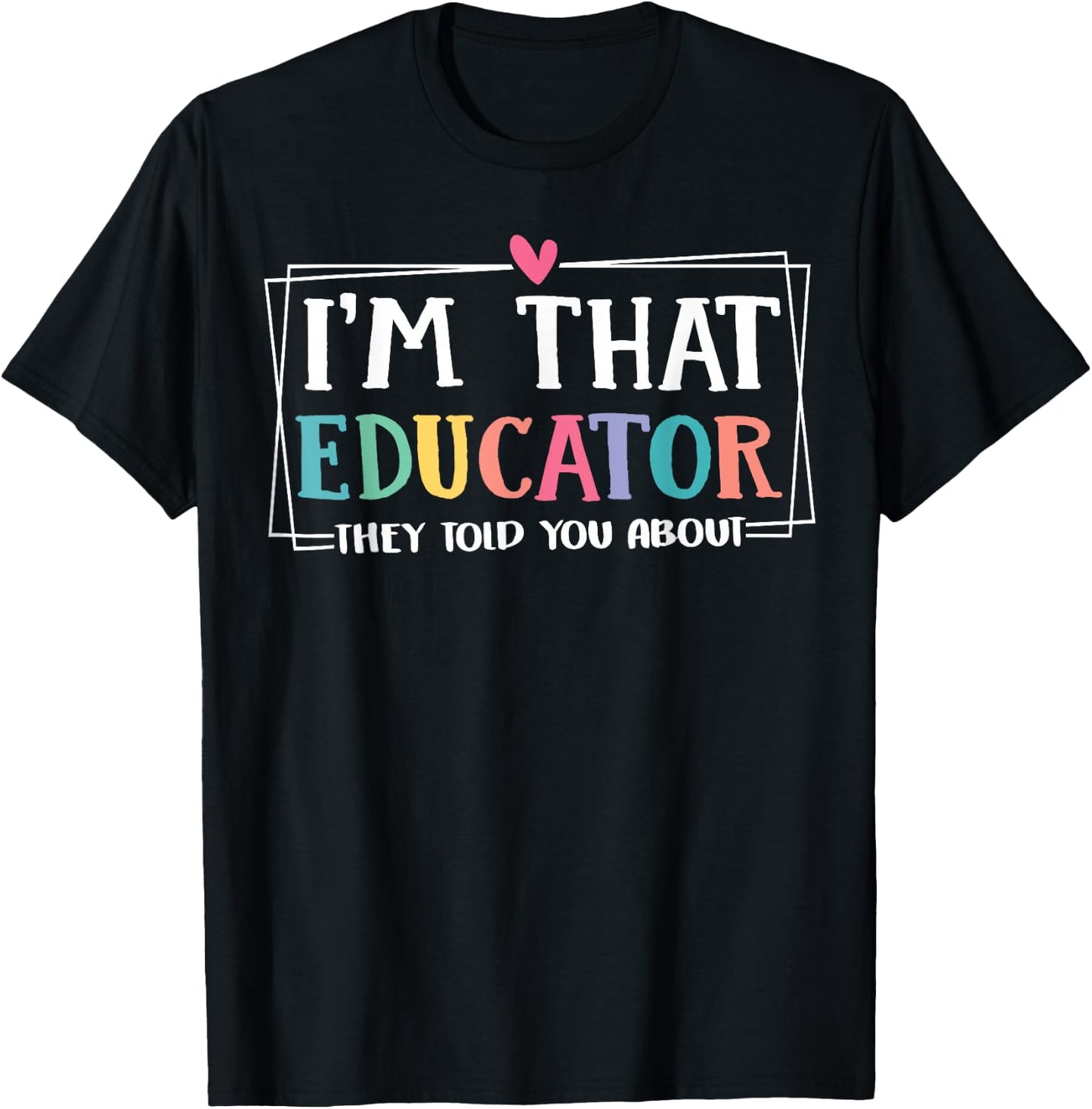 Funny i'm that educator they told you about Teacher Educator T-Shirt - T-Shirt | Black
