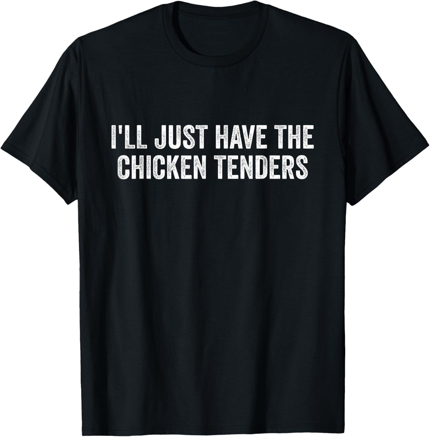 I'll Just Have The Chicken Tenders T-Shirt - T-Shirt | Black