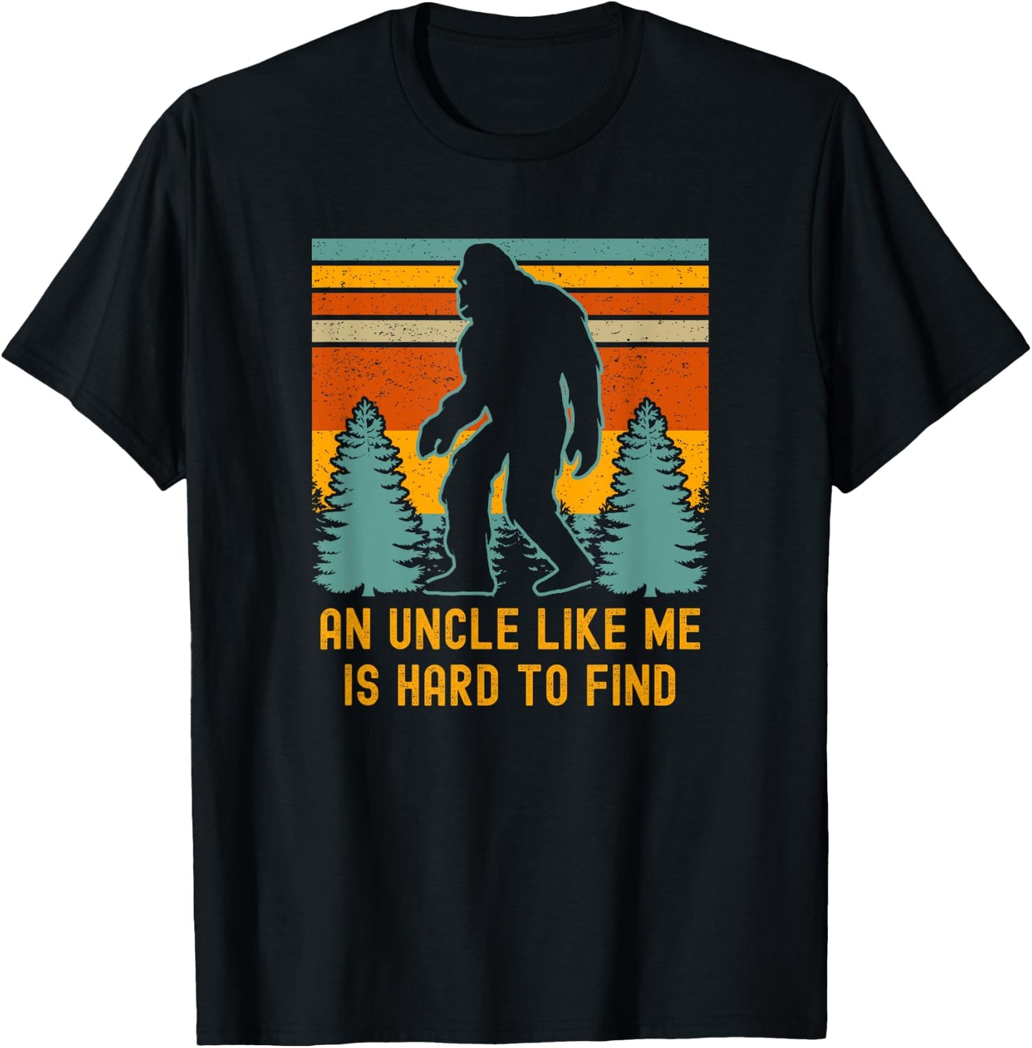 An Uncle Like Me Is Hard To Find, Bigfoot Uncle T-Shirt - T-Shirt | Black