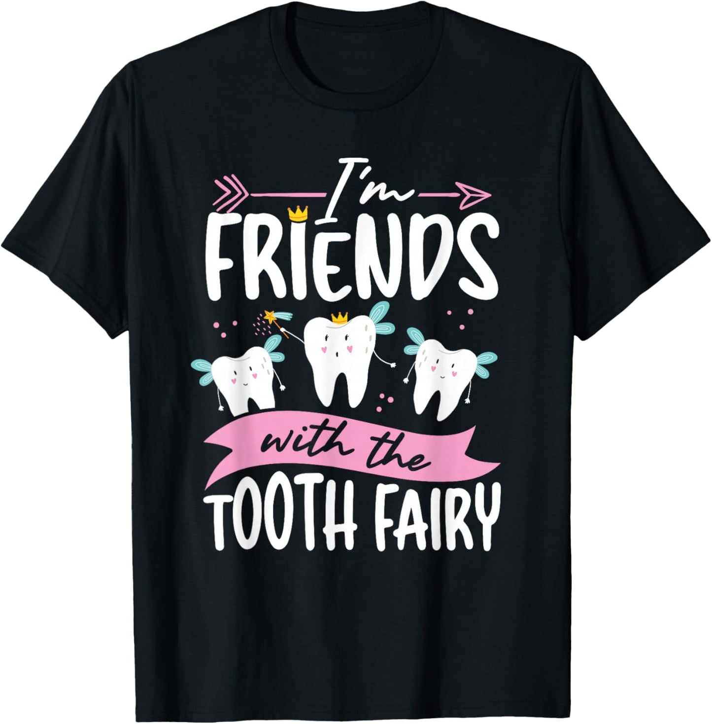 I M Friends With The Tooth Fairy T-Shirt - T-Shirt | Black