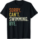Sorry Can't Swimming Bye T-Shirt - T-Shirt | Black