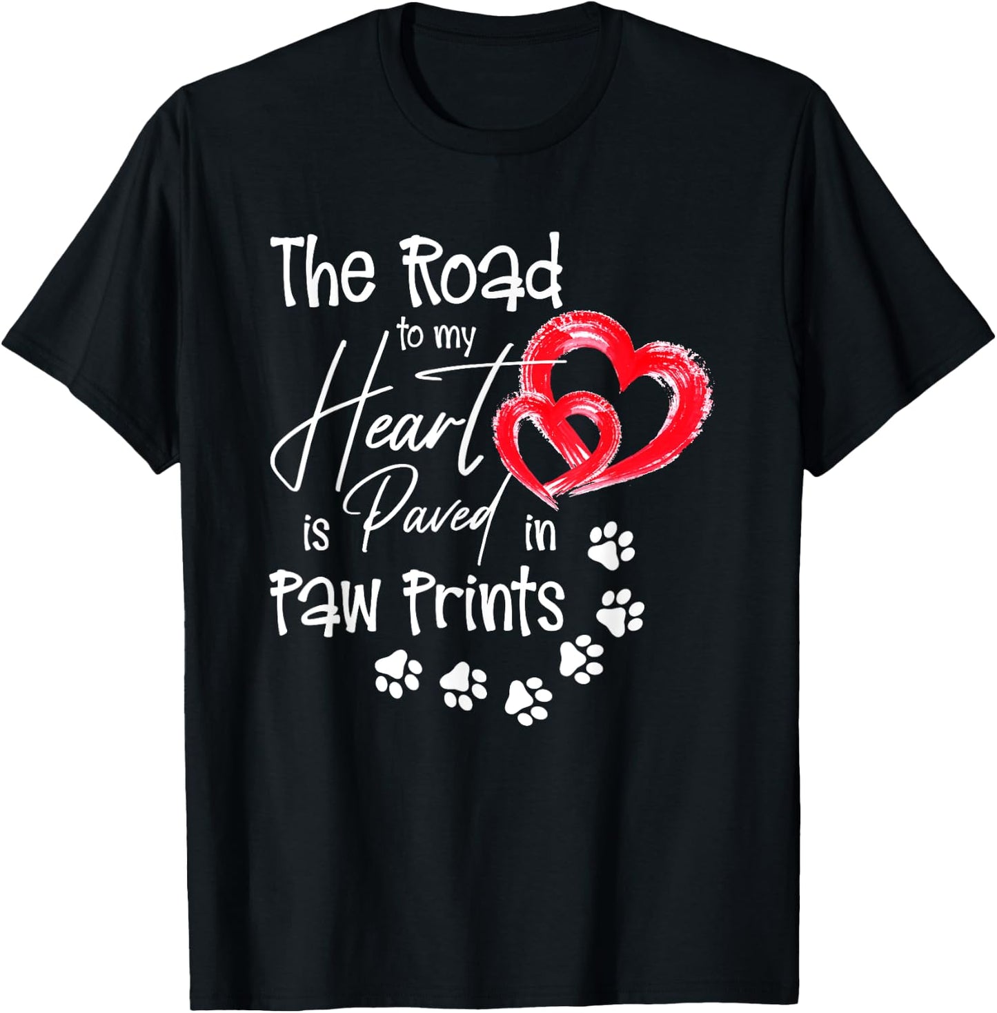 The Road to my Heart is Paved with Paw-Prints Dog Lover T-Shirt - T-Shirt | Black