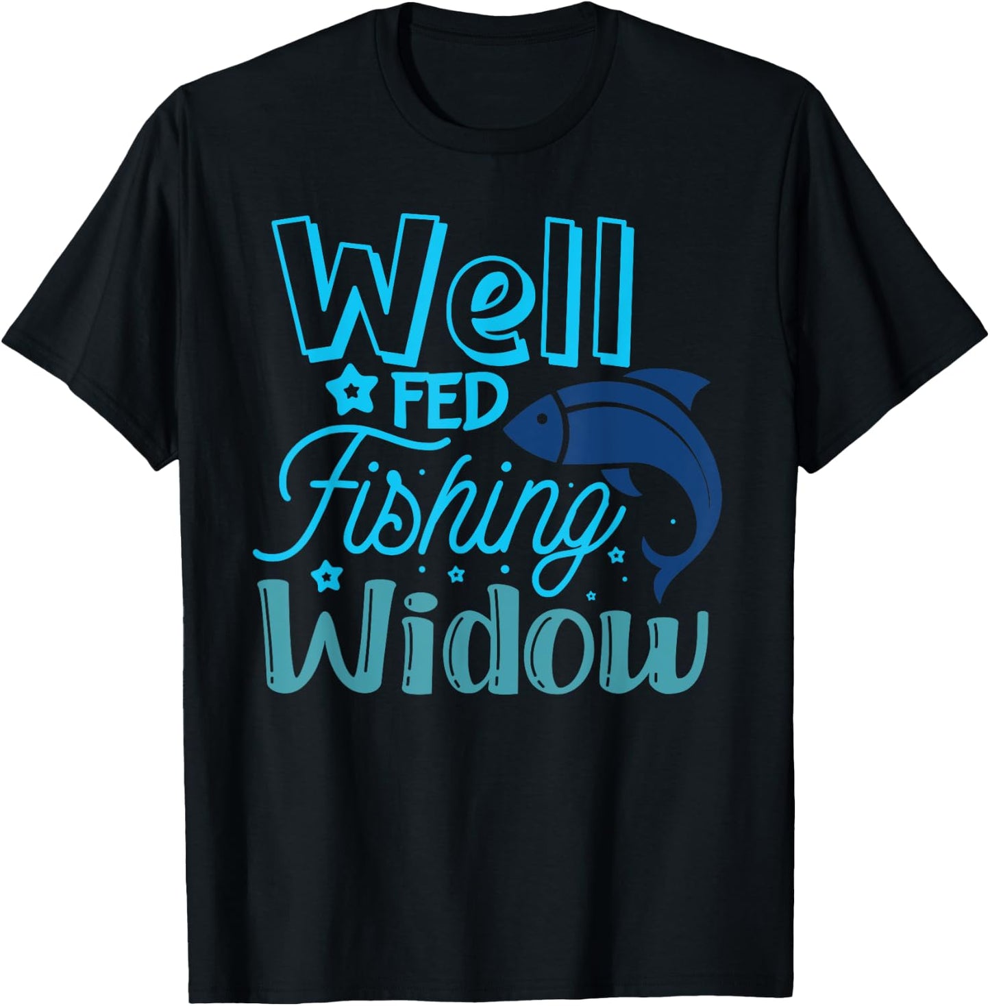Well Fed Fishing Widow Fisherman's Wife Funny Fishing T-Shirt - T-Shirt | Black