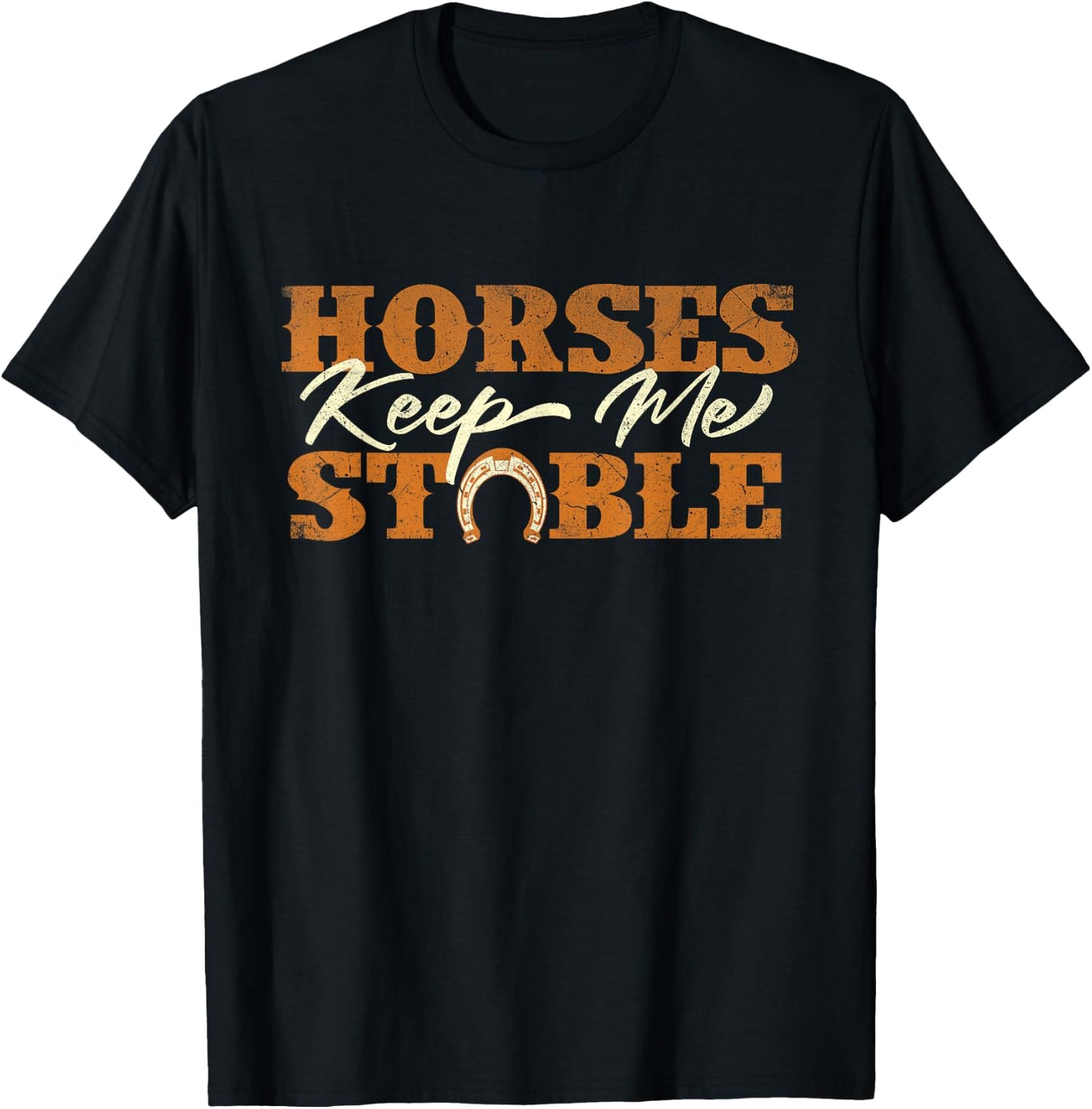 Horses Keep Me Stable - Horseshoe Horse Horseback Riding T-Shirt - T-Shirt | Black