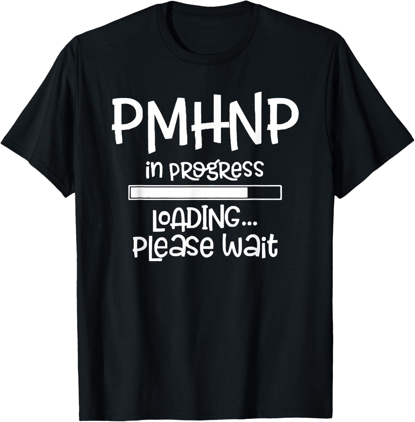 PMHNP In Progress Loading Please Wait Nursing School Future T-Shirt - T-Shirt | Black
