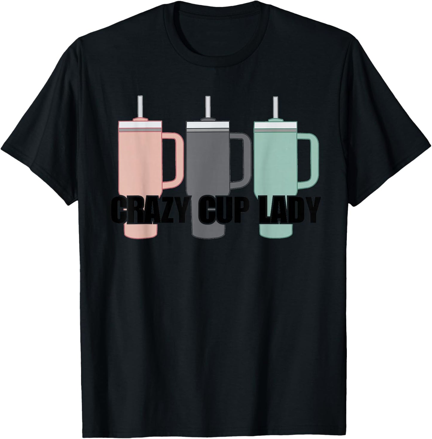 Crazy Cup Lady Viral Mom Life Stanley T-Shirt - T-Shirt | Black
