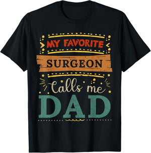 My favorite Surgeon calls me dad Surgeon dad T-Shirt - T-Shirt | Black