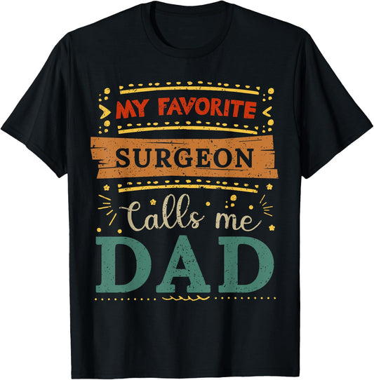 My favorite Surgeon calls me dad Surgeon dad T-Shirt - T-Shirt | Black