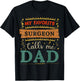 My favorite Surgeon calls me dad Surgeon dad T-Shirt - T-Shirt | Black
