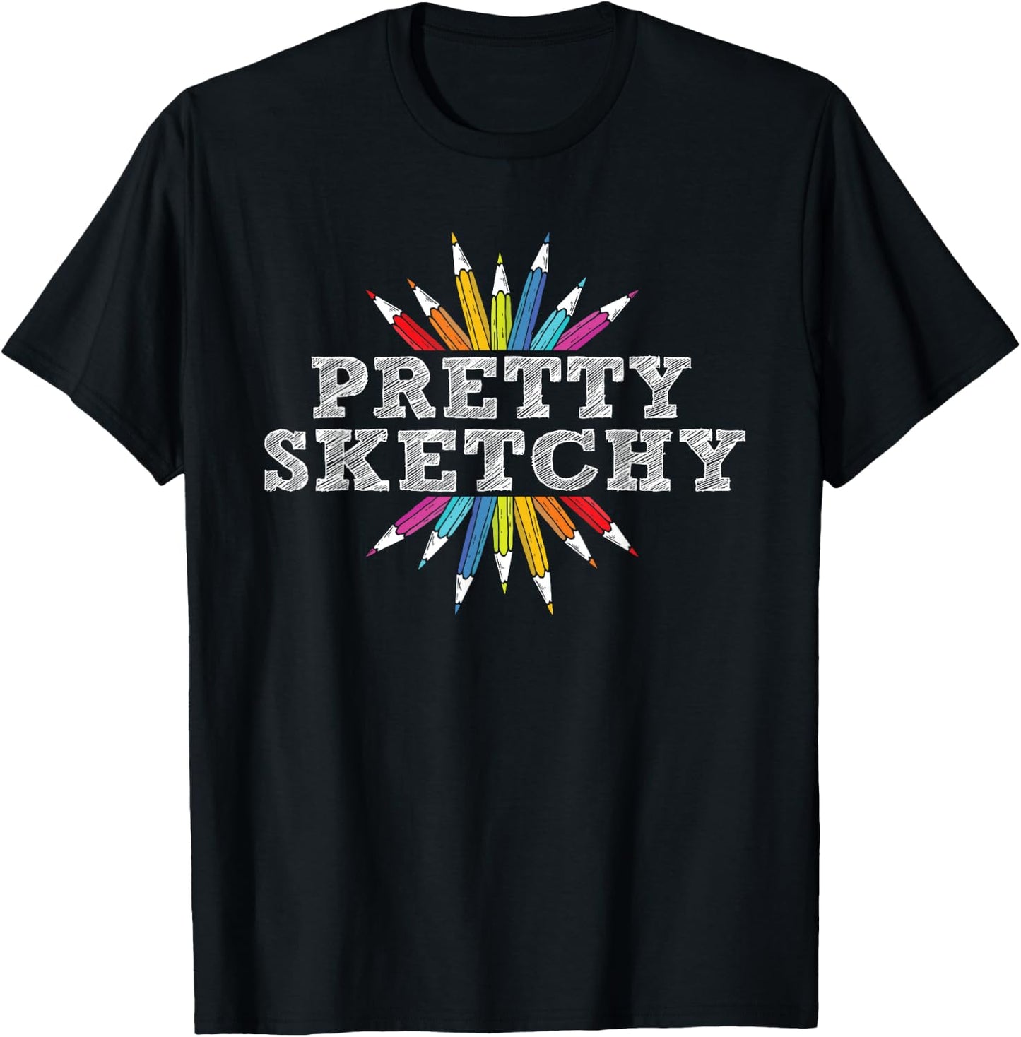 Pretty Sketchy - Artist Drawing Sketching Colored Pencils T-Shirt - T-Shirt | Black