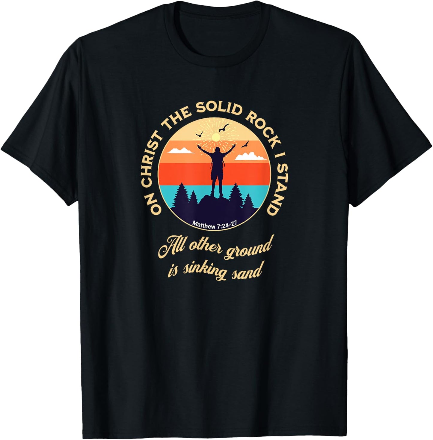 On Christ the Solid Rock I Stand Matthew 7:24-27 Christian T-Shirt - T-Shirt | Black