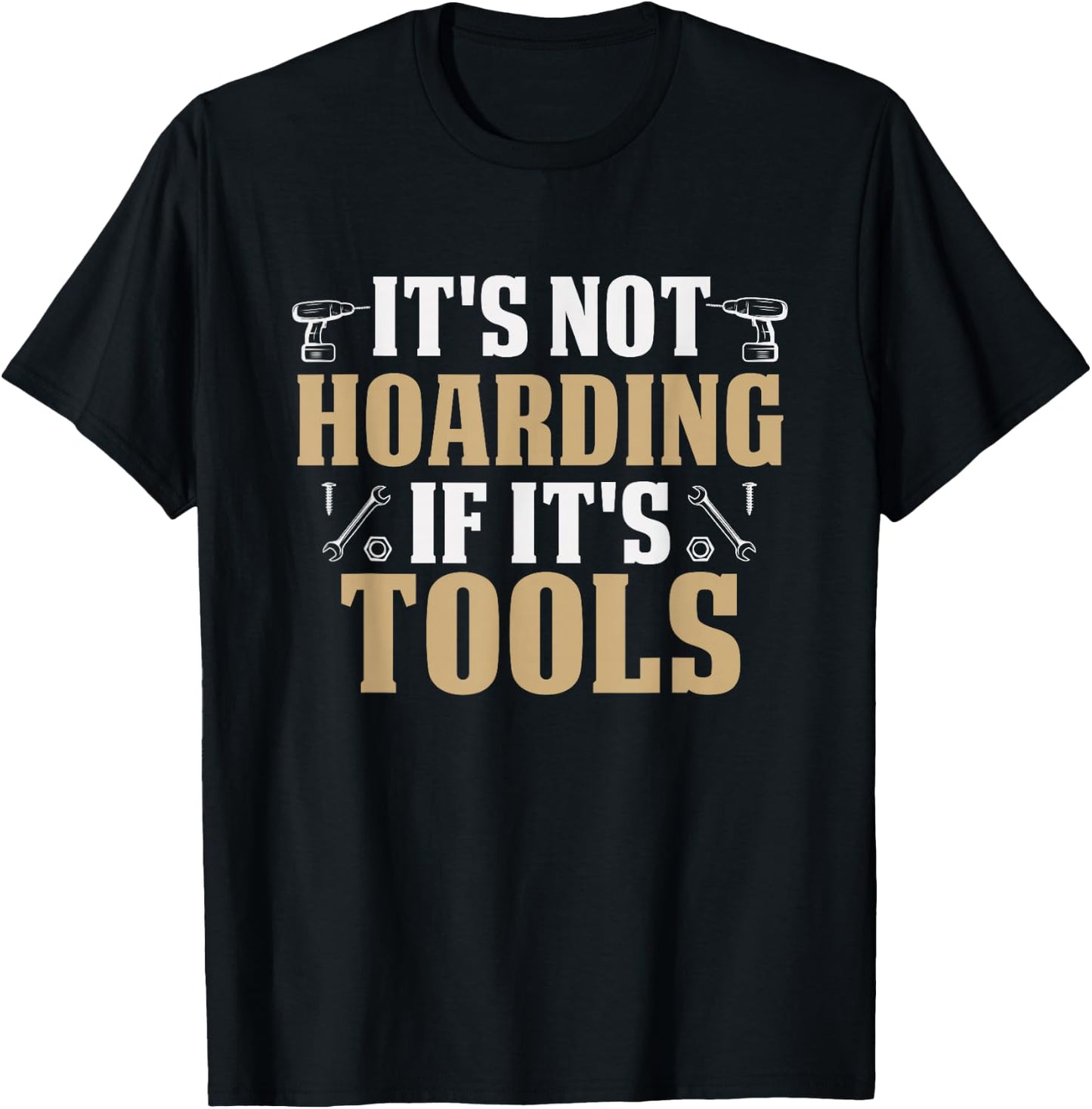 It's Not Hoarding If It's Tools Funny Handyman Repairman T-Shirt - T-Shirt | Black