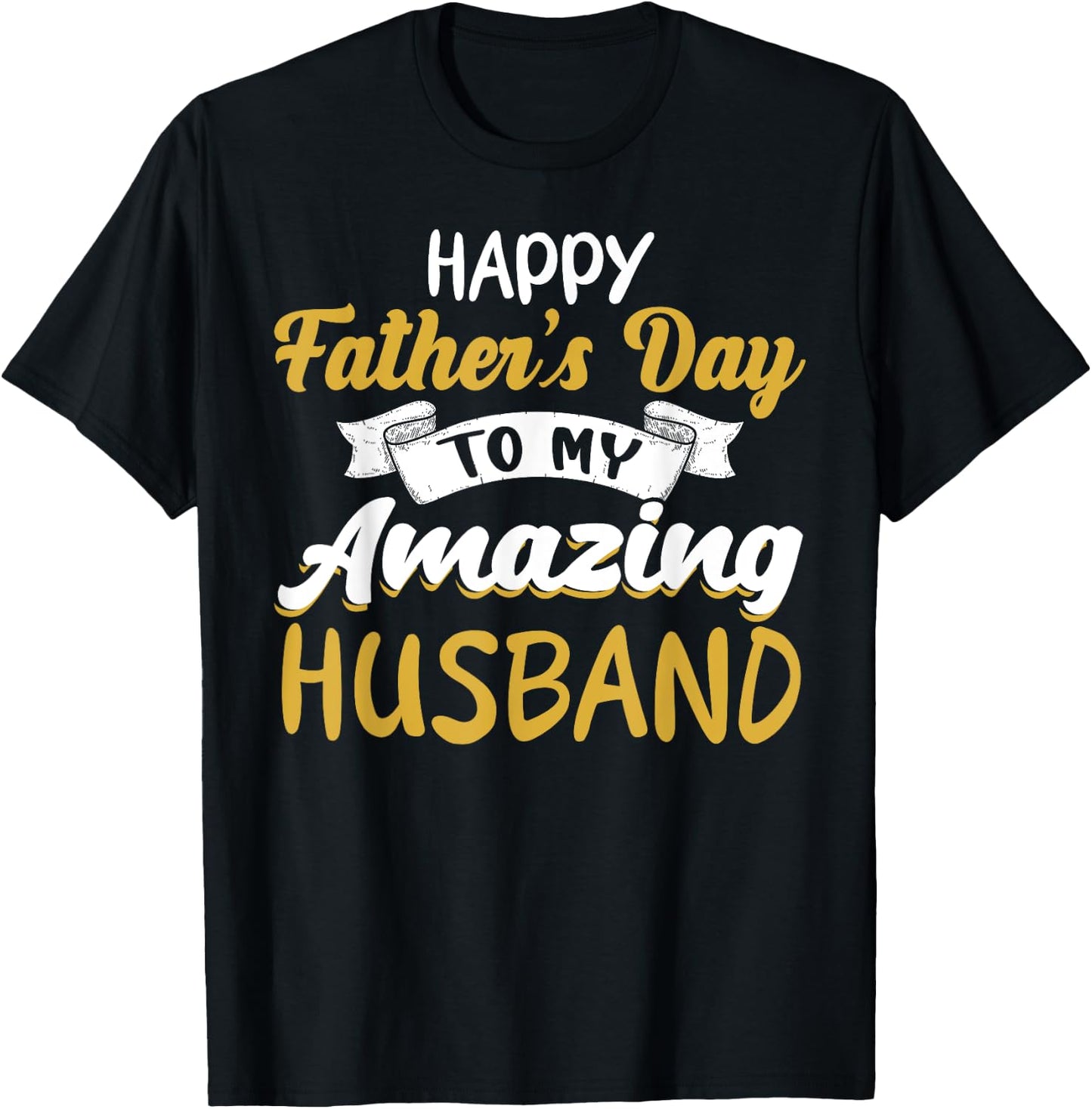 Happy Father's Day to My Amazing Husband Father's Day Quote T-Shirt - T-Shirt | Black
