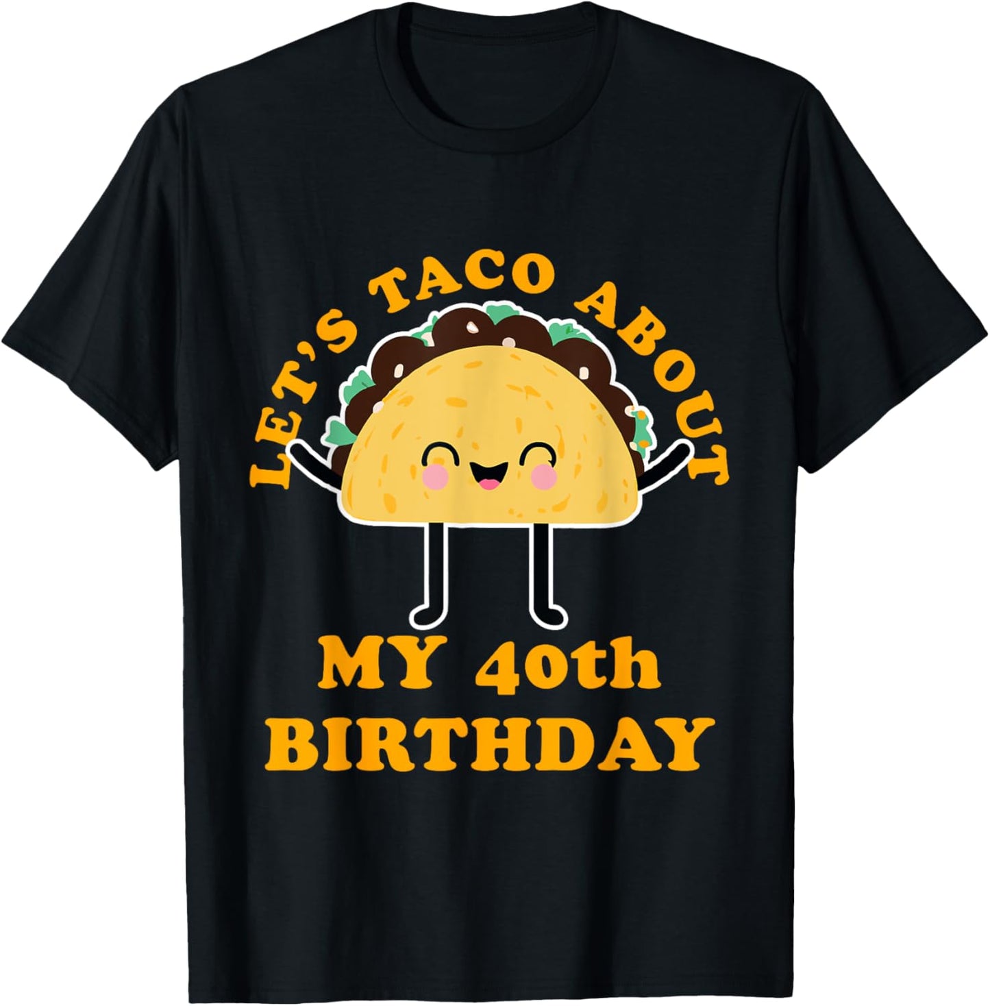 Let's Taco About My 40th Birthday Party T-Shirt - T-Shirt | Black