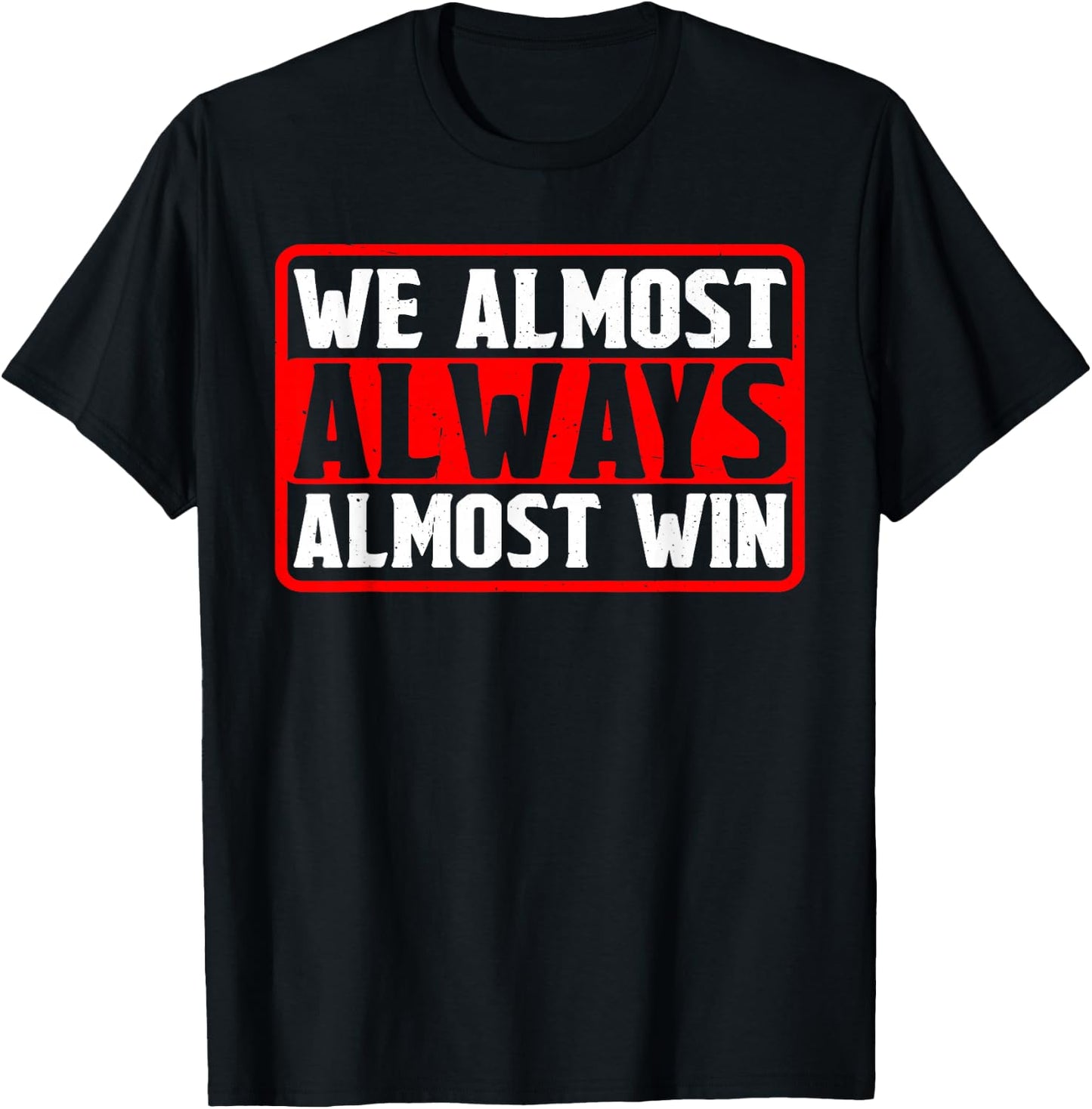 We Almost Always Almost Win T-Shirt - T-Shirt | Black