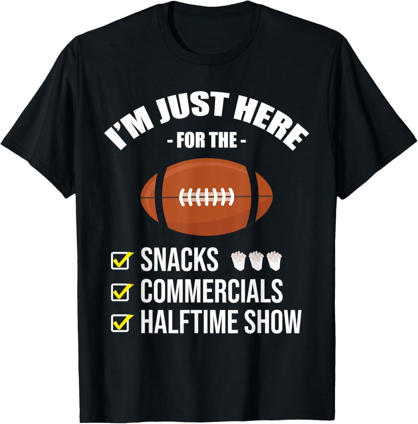 I'm Here for Snacks Commercials Halftime Show Football T-Shirt - T-Shirt | Black