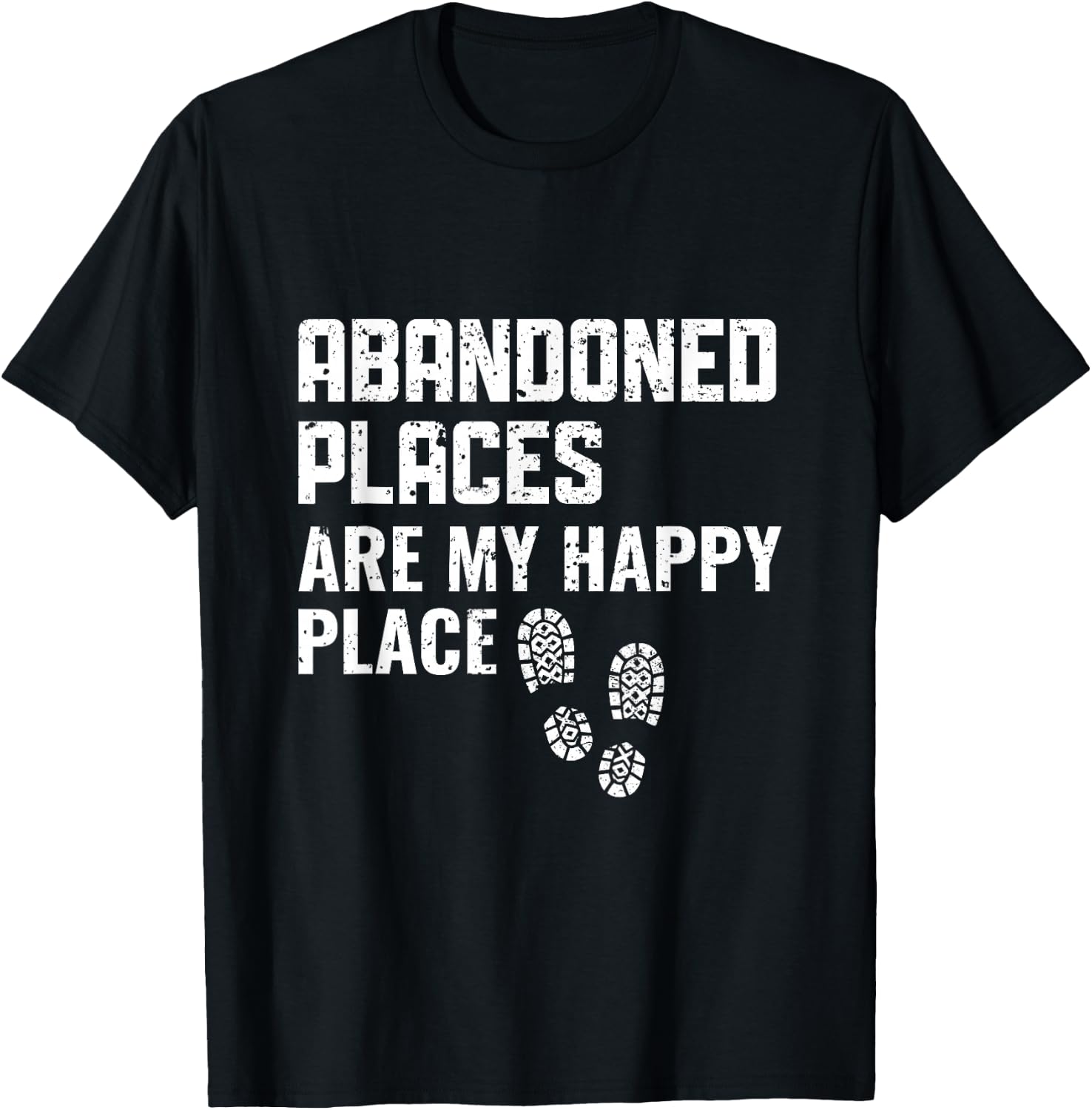Abandoned Places are my Happy Place - Urban Explorer T-Shirt - T-Shirt | Black