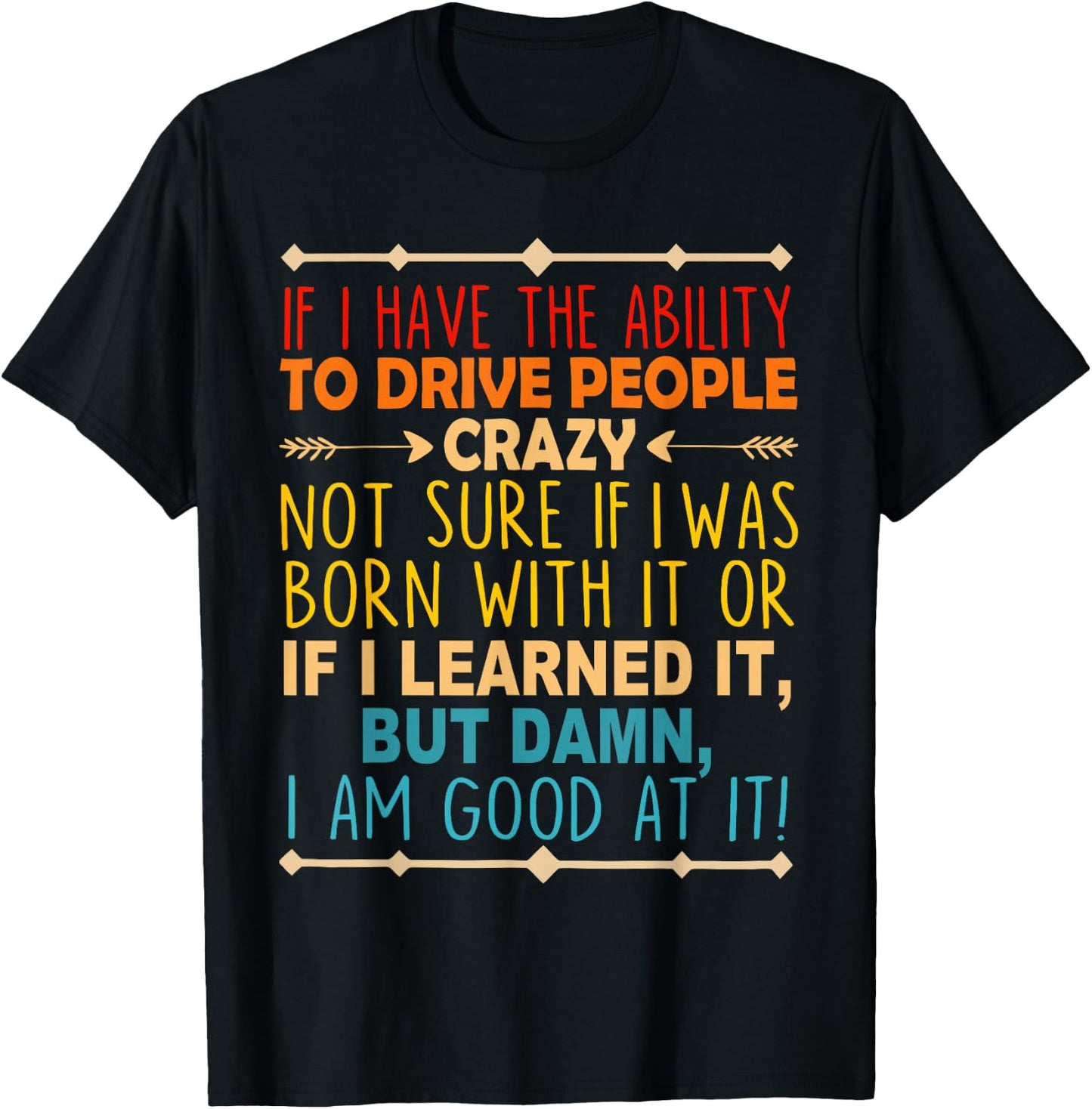 If I Have The Ability To Drive People Crazy Not Sure Funny T-Shirt - T-Shirt | Black