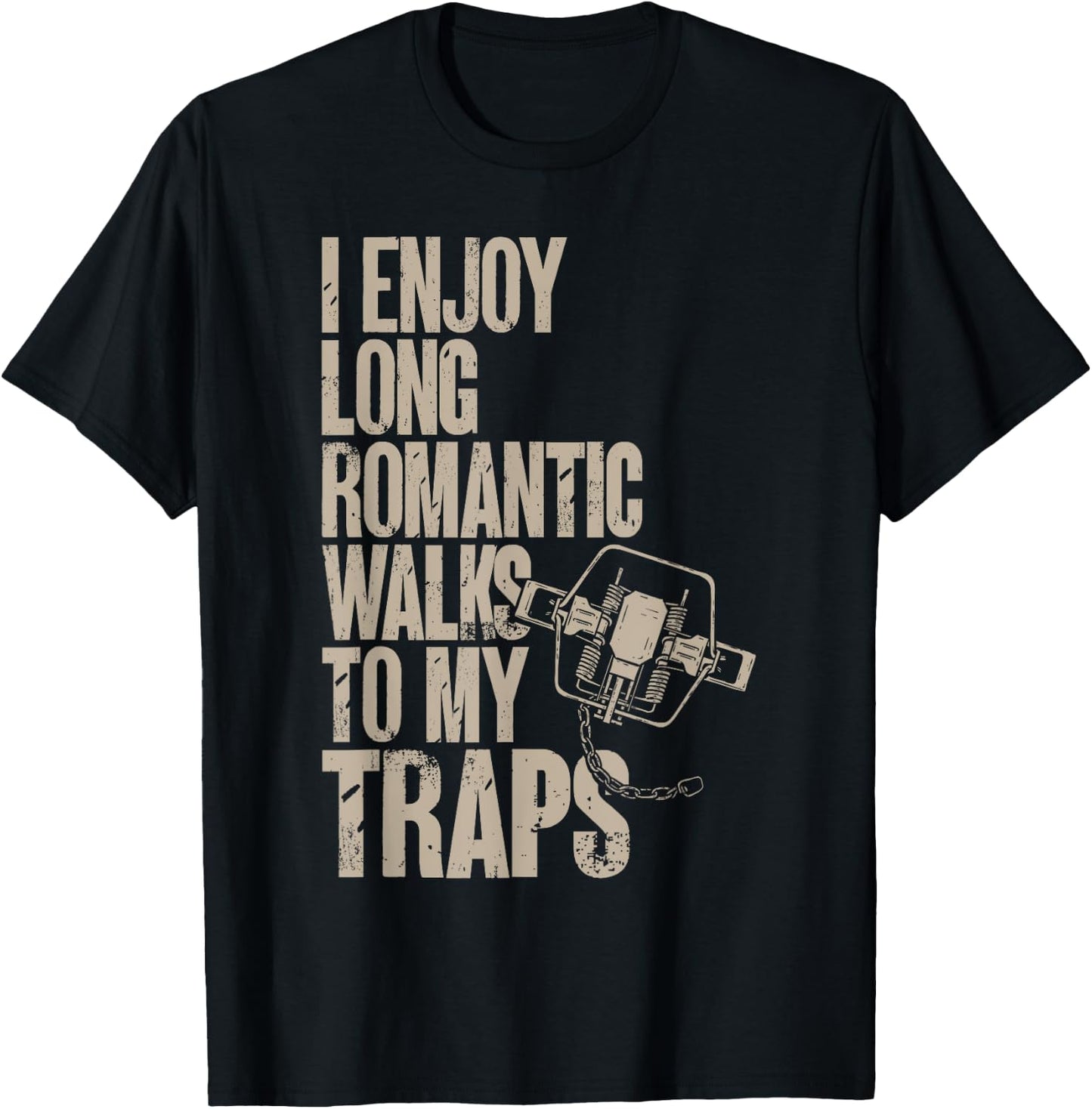 Trap Hunting Trapper, I Enjoy Long Romantic Walks To My Trap T-Shirt - T-Shirt | Black