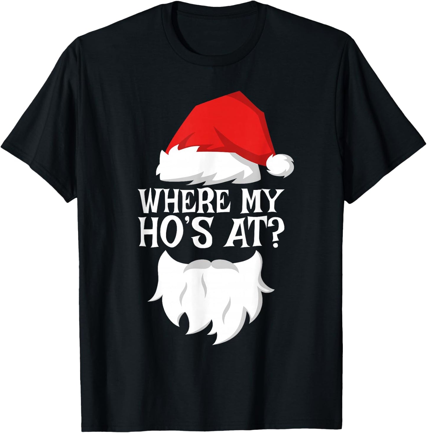 Where My Ho's At Shirt Adult Men Women Kids Santa Christmas T-Shirt - T-Shirt | Black