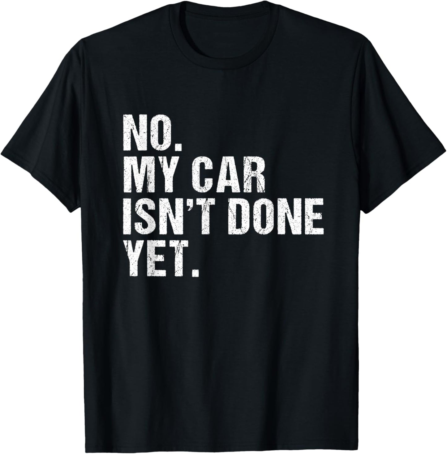 Gift Car Lover & Mechanics No My Car Isn't Done Yet T-Shirt - T-Shirt | Black