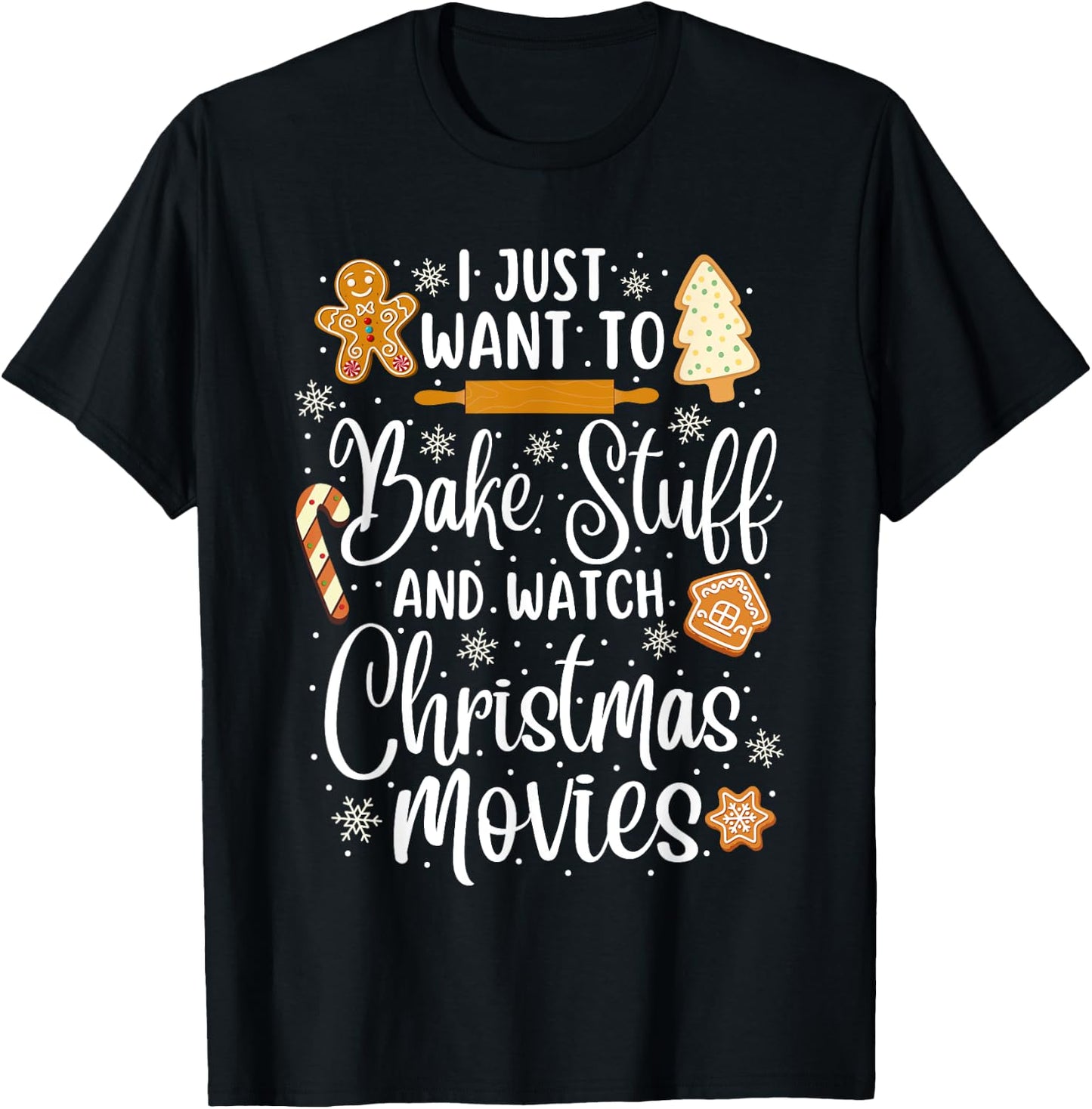 Just Want to Bake Stuff and Watch Christmas Movies T-Shirt - T-Shirt | Black