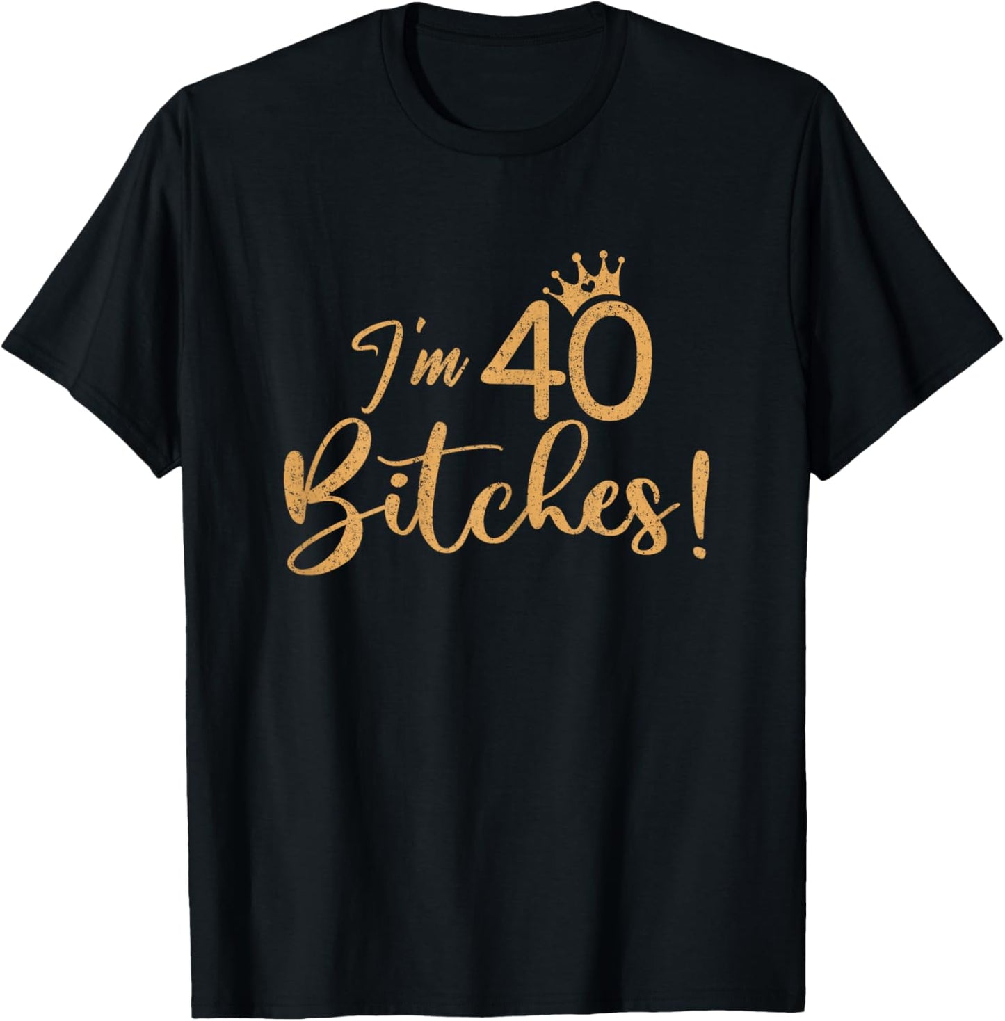 I'm 40 Bitches 40th Years Birthday Women Awesome Celebration T-Shirt - T-Shirt | Black